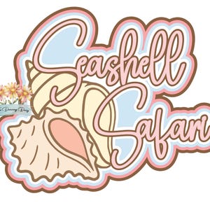 May include: A graphic design featuring the words "Seashell Safari" in a whimsical, cursive font, outlined in pink, brown, and blue. The design includes seashell illustrations and floral accents, all set against a white background.