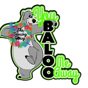 SVG DIGITAL FILE - You Baloo Me Away - Jungle Book