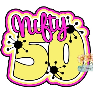 NIFTY 50 - 50th birthday Die Cut Scrapbook Embellishment / Title - PHYSICAL ITEM
