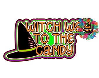Witch way to the Candy - halloween seasonal Die Cut Scrapbook Embellishment / Title - PHYSICAL ITEM