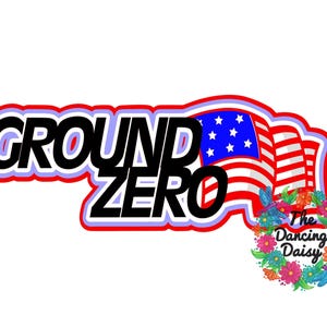 May include: A sticker design with the words "GROUND ZERO" in bold black letters with a white and red outline. An American flag graphic is behind the text. A floral wreath with the text "The Dancing Daisy" is on the bottom right.