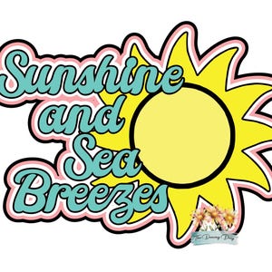 May include: A graphic design featuring the words "Sunshine and Sea Breezes" in a teal, pink, and white font. The text is set against a yellow sunburst shape with a yellow center and a small floral accent.