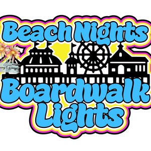 May include: A colorful graphic with the words "Beach Nights Boardwalk Lights" in a bubble font. The design includes silhouettes of a Ferris wheel, buildings, and flowers, outlined in black, yellow, pink, and blue.