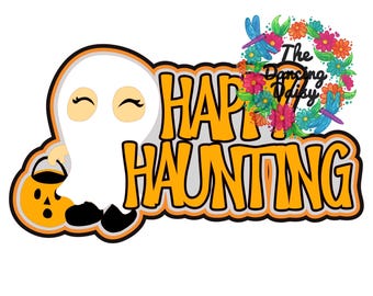 Happy Haunting - halloween seasonal Die Cut Scrapbook Embellishment / Title - PHYSICAL ITEM
