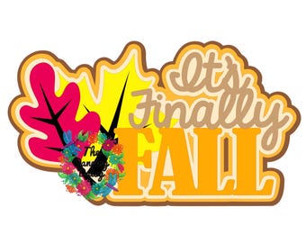 It's finally Fall - seasonal Die Cut Scrapbook Embellishment / Title - PHYSICAL ITEM