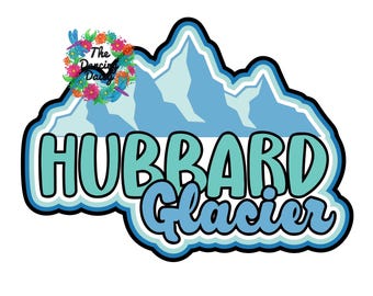 HubBARD GLacIER - Alaska - cruise - state travel - Die Cut Scrapbook Embellishment / Title - PHYSICAL ITEM