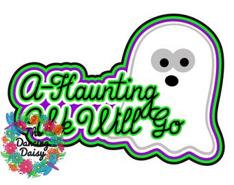 A Haunting we will Go - halloween seasonal Die Cut Scrapbook Embellishment / Title - PHYSICAL ITEM