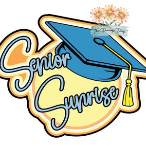 May include: A graphic design featuring a blue graduation cap with a yellow tassel, positioned above the text Senior Sunrise in blue script. A yellow circular background is outlined in orange and black, with a small daisy illustration and the text The Dancing Daisy at the top right.