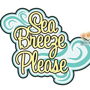 May include: A graphic design featuring the text Sea Breeze Please in a yellow cursive font with a black outline. The text is layered over stylized teal and light blue swirling wave shapes. A small floral logo reads The Dancing Daisy.