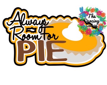 Always Room for Pie - pumpkin - Thanksgiving Fall seasonal Die Cut Scrapbook Embellishment / Title - PHYSICAL ITEM