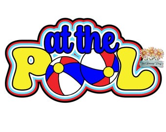 At the Pool - summer fun swimming - Die Cut Scrapbook Embellishment / Title - PHYSICAL ITEM