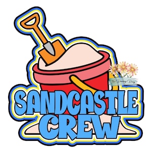 May include: A graphic illustration featuring a red sand bucket filled with sand and an orange shovel. Below the bucket, the text SANDCASTLE CREW is written in bold blue letters with a yellow outline. A small floral logo reads The Dancing Daisy.