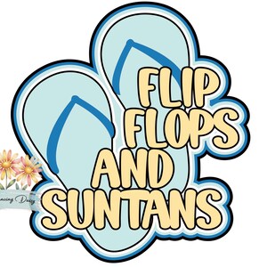 May include: A graphic design featuring two light blue flip-flops with dark blue straps. The text FLIP FLOPS AND SUNTANS is written in large, bold, light yellow letters with a dark blue outline. A small cluster of daisies and the text The Dancing Daisy appear.