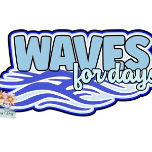 May include: A graphic design featuring the text WAVES for days in light blue with a dark blue outline. Below the text is a stylized pattern of blue and white ocean waves. In the bottom left corner, there are three small daisies and the text The Dancing Daisy.