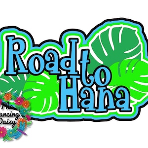 May include: A colorful graphic with the text "Road to Hana" in blue letters outlined in black and white. Green tropical leaves and a floral wreath with the text "The Dancing Daisy" complete the design.