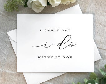 Bridesmaid Proposal Card, I Can't Say I Do Without You, Classy and Simple Maid of Honor Proposal Greeting Card