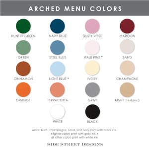 May include: A color chart titled ARCHED MENU COLORS featuring sixteen circular swatches in hunter green, navy blue, dusty rose, maroon, green, steel blue, pale pink, sand, cinnamon, light blue, ivory, champagne, orange, terracotta, gray, kraft, white, and black.