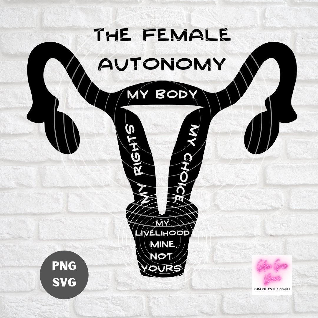 The FEMALE AUTONOMY My Body, My Rights, My CHOICE Woman's Issues Law