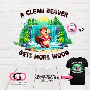 A clean beaver gets more wood, adult humor,  funny beaver image, snarky, sublimation-  png