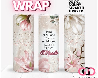 Tu Eres el Mundo, Dia De las madres español, spanish mother's day, Mama sublimation  | WRAP for Skinny 20 0z straight tumbler - png format