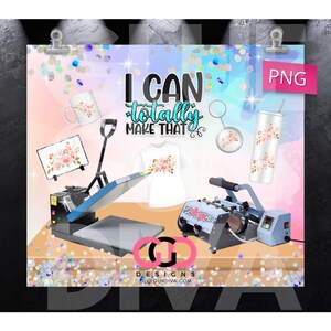May include: A sublimation heat press with a variety of blank products including a t-shirt, mug, tumbler, keychain, and phone case. The products are decorated with a floral design and the text "I can totally make that".