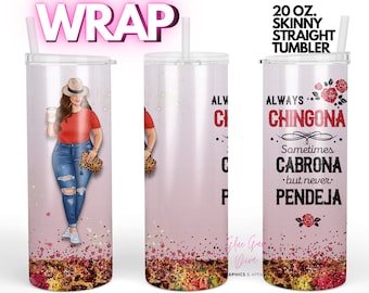 CHINGONA Red Roses Woman with Hat, sometimes Cabrona, but never Pendeja | WRAP for Skinny 20 0z straight tumbler - png format