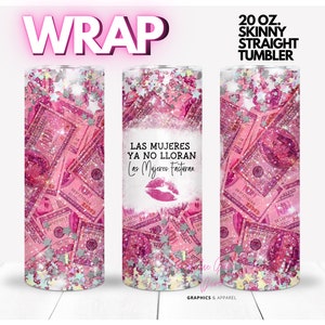 Las Mujeres Ya No Lloran Las Mujeres Facturan , cheating, divorce, girl power | WRAP for Skinny 20 0z straight tumbler - png format