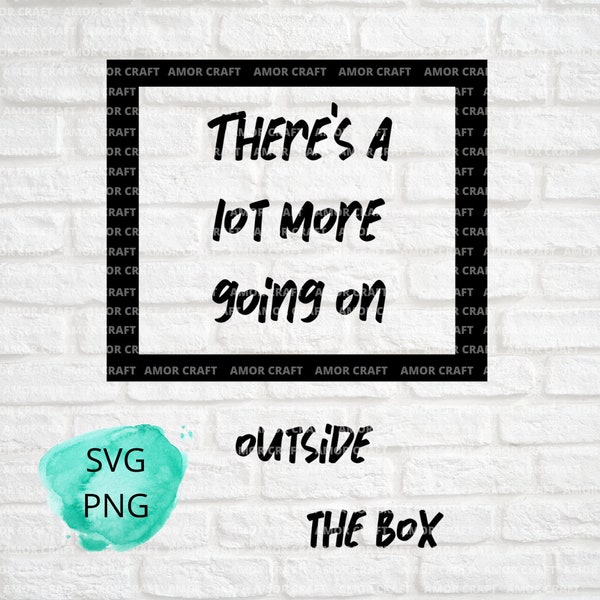 There's a lot more going on OUTSIDE THE BOX, Be Yourself, Do You, Be Creative, inspirational quotes, creativity - svg  & png format