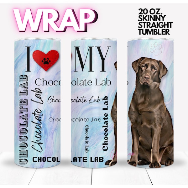 I love Heart My CHOCOLATE LAB,  Dog Mom Dad, love dogs, pets | WRAP for Skinny 20 0z straight tumbler - png format