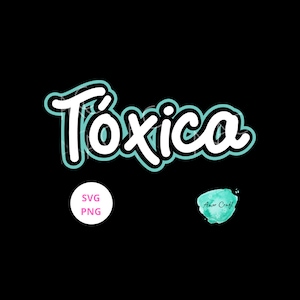 TOXICA, mujer latina, la toxica, funny shirt saying,  cutting file - svg, png