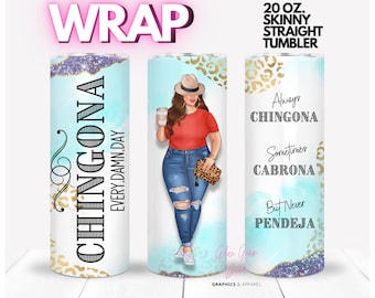 CHINGONA Woman with Hat, sometimes Cabrona, but never Pendeja | WRAP for Skinny 20 0z straight tumbler - png format