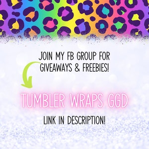 May include: A pink and green graphic with a rainbow leopard print background. The text reads "JOIN MY FB GROUP FOR GIVEAWAYS & FREEBIES! TUMBLER WRAPS GGD LINK IN DESCRIPTION!"