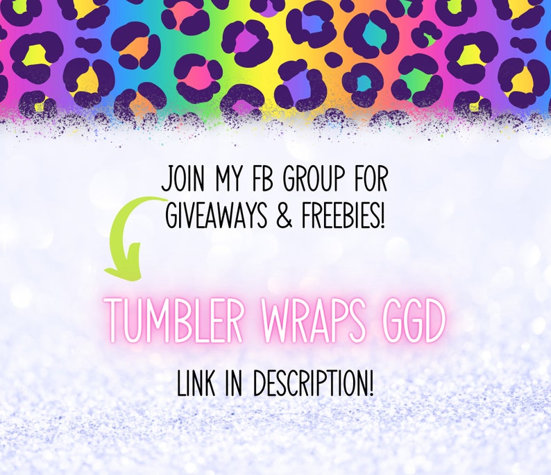 May include: A pink and green graphic with a rainbow leopard print background. The text reads "JOIN MY FB GROUP FOR GIVEAWAYS & FREEBIES! TUMBLER WRAPS GGD LINK IN DESCRIPTION!"