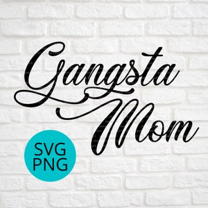 GANGSTA MOM, funny Mom Shirt Image,  cutting file - svg  & png format