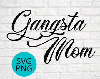 GANGSTA MOM, funny Mom Shirt Image,  cutting file - svg  & png format