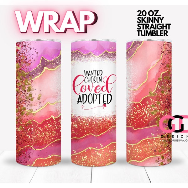 ADOPTION TUMBLER, Chosen, Wanted, Loved, adoption day, Gotcha Day, Sublimation image | WRAP for Skinny 20 oz straight tumbler - png format