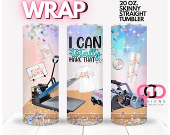 I Can Totally Make That Sublimation Business, Crafting Heat Press, Tumblers| WRAP for Skinny 20 0z straight tumbler - png format