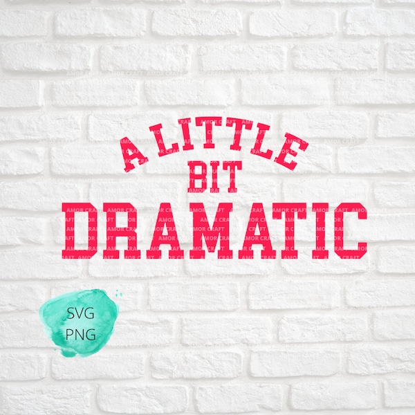 A LITTLE Bit DRAMATIC Mean Girls, funny shirt image, shirt like movie cutting file - svg, png formats