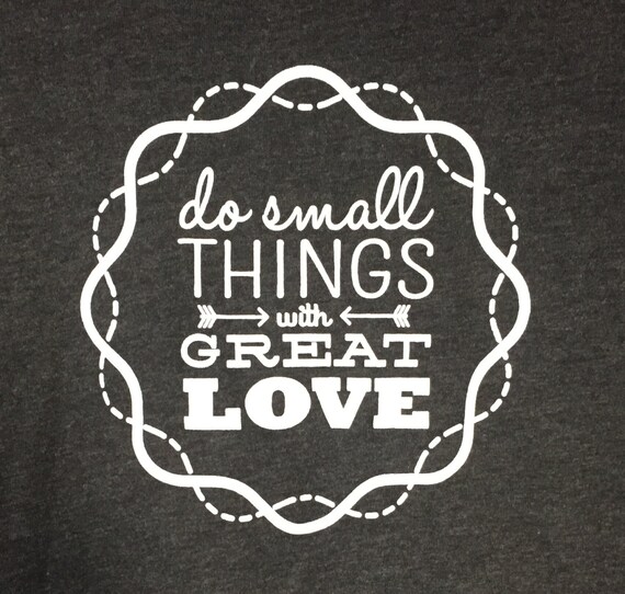 Do Small Things With Great Love Tshirt Inspirational Gift Etsy