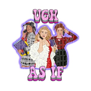 Ugh, AS IF, Clueless, Hand drawn, Graphic Sublimation Transfer, 300 dpi PNG - Digital download
