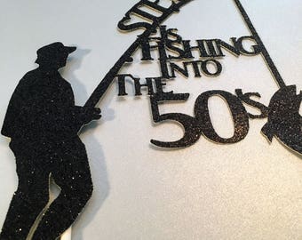 Birthday &quot;Fishing Into &quot; Cake Topper, Fisherman Cake Topper, Fishing Gifts, Any Age, Birthday Cake Topper, Multiple Styles In The Listing!