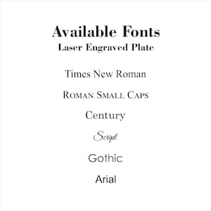 May include: A list of available fonts for laser engraved plates: Times New Roman, ROMAN SMALL CAPS, Century, Script, Gothic, and Arial.