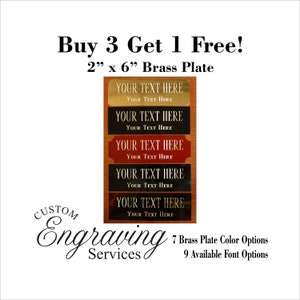 May include: Buy 3 get 1 free! 2 inch by 6 inch brass plates with custom engraving services.  The plates are shown in gold, black, red, and brown.  The text on the plates reads "Your Text Here".