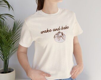 Sourdough wake and bake shirt Unisex Jersey Short Sleeve Tee