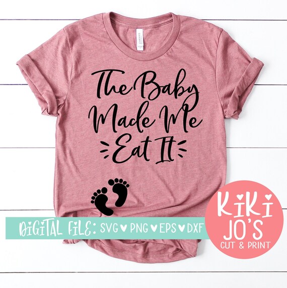 Download The Baby Made Me Eat It Svg Pregnancy Svg Maternity Svg Etsy