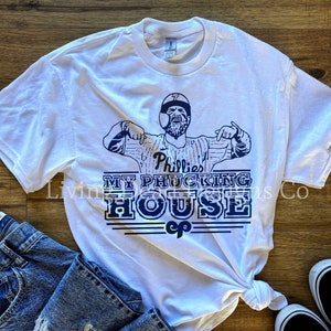 Philadelphia Phillies - Bryce Harper “My Phucking House” Handmade Baseball Shirt