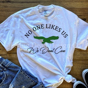 Philadelphia Eagles Football - &quot;No One Likes Us We Don’t Care&quot; - NFL - Handmade Football Shirt