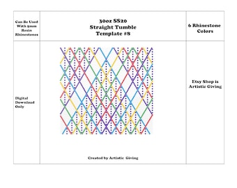 May include: A digital download pattern for a 30 ounce straight tumble with 6 rhinestone colors. The pattern uses a grid of diamonds with alternating colors of red, blue, green, yellow, and purple. The pattern is labeled "30oz SS20 Straight Tumble Template #8" and "Created by Artistic Giving".