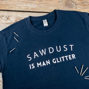 Sawdust is Man Glitter DIY men&#39;s t shirt, Dad t shirt, Father&#39;s day gift, Men&#39;s birthday gift, Men&#39;s DIY t shirt, Father&#39;s day t shirt
