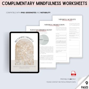 May include: A digital download of printable mindfulness worksheets. The cover features a white and beige floral design with the text "Becoming Mindful" in a pink circle. The text "Complimentary Mindfulness Worksheets" is at the top of the page. The text "Printable in A4 only" is at the bottom of the page.